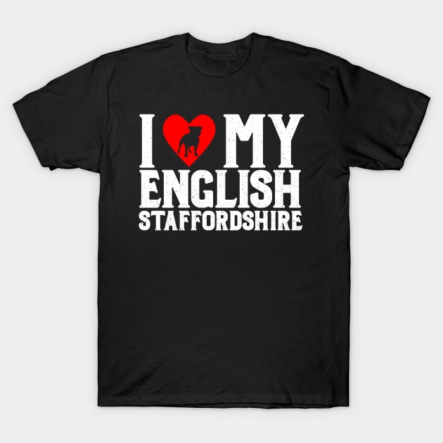 I Love My English Staffordshire Light T-Shirt T-Shirt by jdsoudry